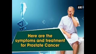 Here are the symptoms and treatment for Prostate Cancer  ANI News [upl. by Reynolds87]