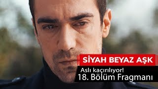 Siyah Beyaz Aşk 18 Bölüm Fragmanı [upl. by Eirellav721]