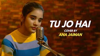 Tu Jo Hain  cover by Ana Jaiman  Sing Dil Se  Mr XEmraan Hashmi Amyra DasturAnkit Tiwari [upl. by Narcis]