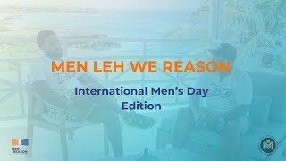 Men Leh We Reason International Mens Day Edition [upl. by Callean]