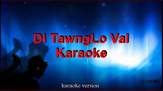 Di Tawnglo Val Karaoke  Lyric [upl. by Adnalu]