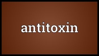 Antitoxin Meaning [upl. by Wiltshire]