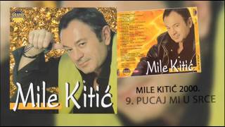 Mile Kitic  Pucaj mi u srce  Audio 2000 [upl. by Ilowell]