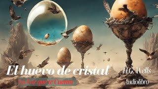 El huevo de cristal de HG Wells Cuento completo Audiolibro con voz humana real [upl. by Eneirda]