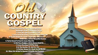 Greatest Old Country Gospel Songs Ever  Inspirational Country Gospel Music  Beautiful Gospel 2024 [upl. by Airdnahs]