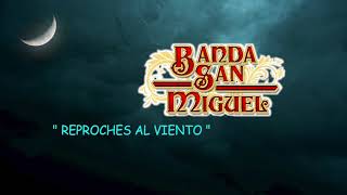 Banda San Miguel  Reproches Al Viento LETRA [upl. by Jadd]