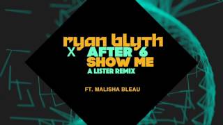 Ryan Blyth X After 6 feat Malisha Bleau  Show Me A Lister Remix OUT NOW [upl. by Skinner]