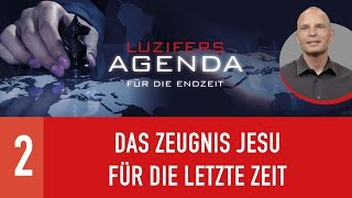 02 Das Zeugnis Jesu für die letzte Zeit  Luzifers Agenda für die Endzeit [upl. by Ahsirahc]