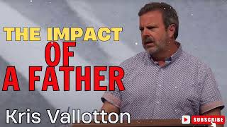 Kris Vallotton  The Impact of a Father [upl. by Pasol634]