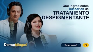 Ep07  Qué ingredientes buscar en un tratamiento despigmentante Dermatólogos Podcast 3ra Temporada [upl. by Floss]