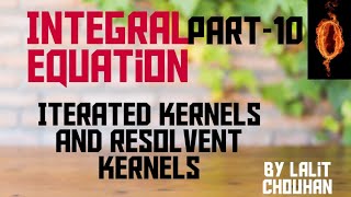 Integral Equation Iterated Kernel  Resolvent Kernels [upl. by Bayly]