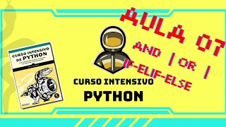 Curso Intensivo Python3  Aula 07  AND  OR  IFELIFELSE [upl. by Kraft]