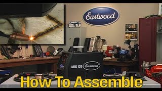 MIG Welding  MIG 135 Welder  How to Assemble and Start Welding  From Eastwood [upl. by Haronid]