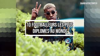 10 FOOTBALLEURS LES PLUS DIPLÔMÉS AU MONDE voyage temporel [upl. by Burkley]