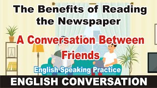 The Benefits of Reading the Newspaper  A conversation between friends  english conversation [upl. by Oaht]