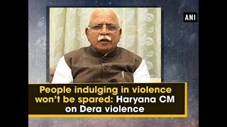 People indulging in violence won’t be spared Haryana CM on Dera violence [upl. by Aoh731]