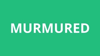 How To Pronounce Murmured  Pronunciation Academy [upl. by Ear]