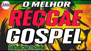 REGGAE GOSPEL REMIX 2024 SÓ LANÇAMENTO TOP REGGAE DO MARANHÃO 2024 [upl. by Viafore947]