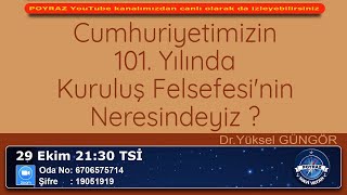 Cumhuriyetimizin 101 kuruluş yılında kuruluş felsefesinin neresindeyiz  DrYüksel GÜNGÖR [upl. by Mia]