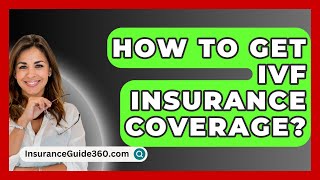 How To Get IVF Insurance Coverage  InsuranceGuide360com [upl. by Dylan]