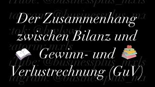 Der Zusammenhang zwischen Bilanz und Gewinn und Verlustrechnung GuV [upl. by Ayoted]