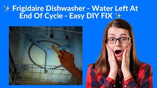 ✨ Frigidaire Dishwasher  Water Left At End Of Cycle  Easy DIY FIX ✨ [upl. by Xanthe]