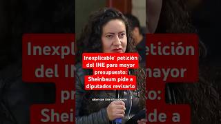 Inexplicable petición del INE para mayor presupuesto Sheinbaum pide a diputados revisarlo [upl. by Wilonah457]