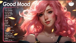 Good Mood 🌻🌻🌻 Songs that makes you feel better mood  Happy songs to start your day [upl. by Aehcim444]