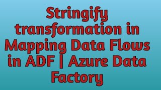 31 Stringify data transformation in Data Flows in ADF  Azure Data Factory [upl. by Gilboa]