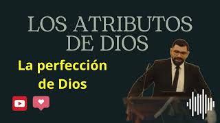 Los Atributos de Dios La Perfección de Dios episodio4 [upl. by Aneahs686]