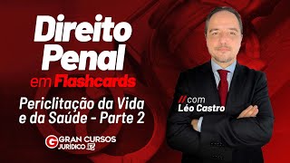 Direito Penal em Flashcards Periclitação da Vida e da Saúde Parte 2 com Léo Castro [upl. by Tinya]