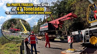 Se Parte TRAILER con una Grúa de 47 Toneladas quotSe Saca el EQUIPO PESADO de GRUAS GRISAquot [upl. by Jena]