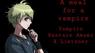 A meal for a vampire Vampire Rantaro Amami x Listener [upl. by Noirred]