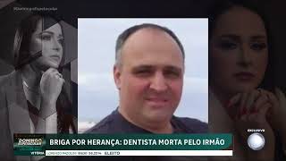 Crime Dentista é assassinada pelo próprio irmão por conta de herança milionária [upl. by Ydassac]