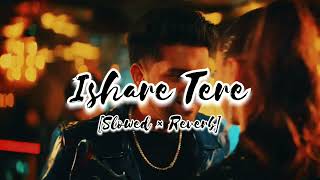 Ishare Tere Slowed And Reverb  Guru Randhawa  Zahrah S Khan  Guru  Sanjoy  Gifty  Patar Lofi [upl. by Tuesday529]