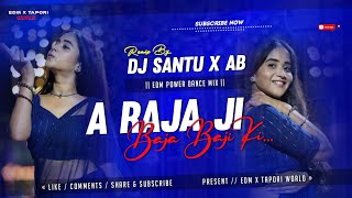 A RAJA JI BHOJPURI EDM POWER MIX DJ SANTU X DJ AB [upl. by Sandstrom497]