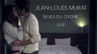 JeanLouis Murat  Blues Du Cygne Clip Officiel [upl. by Uzial]