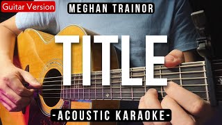 Title Karaoke Acoustic Meghan Trainor HQ Backing Track [upl. by Ylrac986]