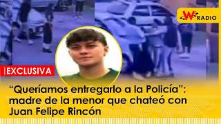 “Queríamos entregarlo a la Policía” madre de la menor que chateó con Juan Felipe Rincón  La W [upl. by Imim180]