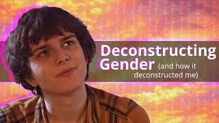 Deconstructing Gender and how it deconstructed me [upl. by Trebled]