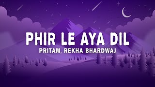 Pritam  Phir Le Aya Dil Lyrics ft Rekha Bhardwaj  Barfi [upl. by Rep]