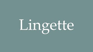 How to Pronounce Lingette Wipe Correctly in French [upl. by Vita]