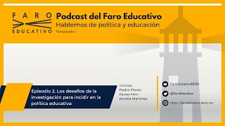 Podcast del Faro  Temporada 1 episodio 2 Desafíos investigación para incidir política educativa [upl. by Enenaj]