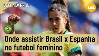 BRASIL X ESPANHA NO FUTEBOL FEMININO ONDE ASSISTIR À TRANSMISSÃO AO VIVO DO JOGO DAS OLIMPÍADAS [upl. by Ennovyhc]