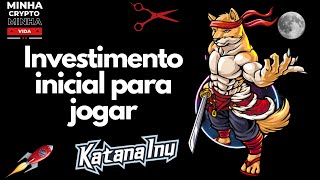 ✂ QUAL INVESTIMENTO INICIAL PARA COMEÇAR NO JOGO FREETOPLAY KATANA INU GAME NFT ✂ [upl. by Nnyla]