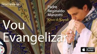 Padre Reginaldo Manzotti  Vou Evangelizar CD Sinais do Sagrado [upl. by Ardnued]