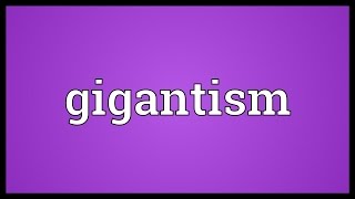 Gigantism Meaning [upl. by Sheya]