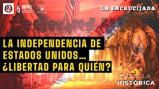 La independencia de Estados Unidos… ¿libertad para quién [upl. by Ritz]