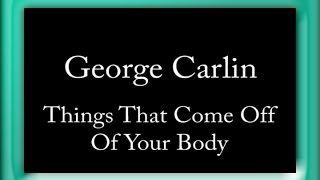 George Carlin  Things That Come Off Of Your Body [upl. by Kall]