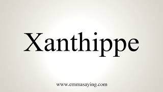 How To Pronounce Xanthippe [upl. by Anirrak]